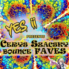 Yes ii Presents Cerys Szacsky's Bounce Faves