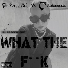 WHAT THE F**K (RHAPSODIE EDIT)