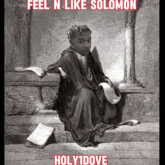 Holy1Dove - Feel N Like SolomoN