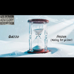 Quizzo- Frozen (Waiting for ya love) (PROD. BY COOL CAT)