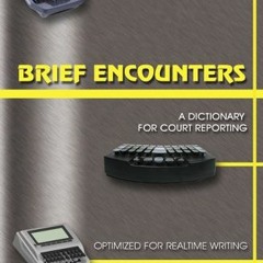 [Get] [EPUB KINDLE PDF EBOOK] Brief Encounters: A Dictionary for Court Reporting by