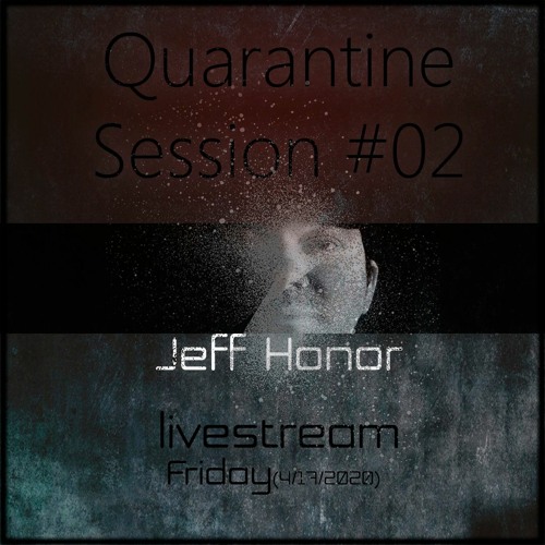 Jeff Honor @ Quarantine Session - livestream 4/17/2020