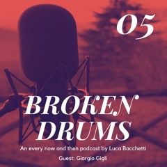 BROKEN DRUMS 05 - Guest: Giorgio Gigli