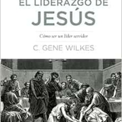 Read PDF 📨 El liderazgo de Jesús: Cómo Ser un Líder Servidor: Jesus on Leadership: B