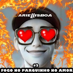 Fogo No Parquinho No Amor #2 ( Ariel Lisboa ) FREE DOWNLOAD
