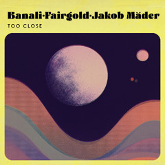 Banali, Fairgold, Jakob Mäder - Too Close