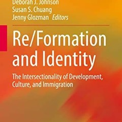 !( Re/Formation and Identity, The Intersectionality of Development, Culture, and Immigration, A