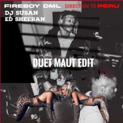 Fireboy DML,Ed Sheeran,Dj Susan - Peru x Direction (DuetMaut EDIT'S)