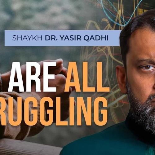 Struggling? Listen to THIS!  - Shaykh Yasir Qadhi