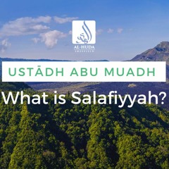 What is Salafiyyah? Ustādh Abu Muadh Taqweem