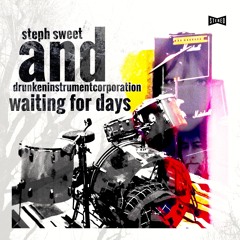 Waiting For Days by steph sweet and drunkeninstrumentcorporation