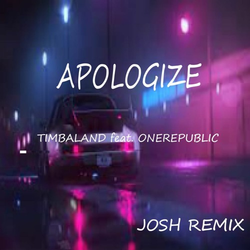 Timbaland (feat. OneRepublic) - Apologize (Josh Remix)