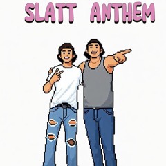 SLATT ANTHEM