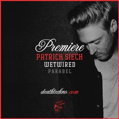 DT:Premiere | Patrick Siech - Wetwired [Parabel]