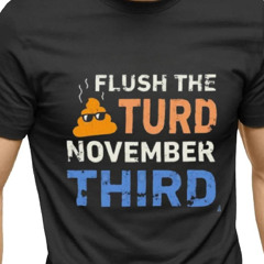 Trump Nop Orange Flush The Turd November Third T Shirt