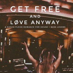 GET FREE & LØVE ANYWAY: a dance floor romance for house + bass lovers