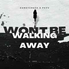 CandyCrash X pavv - Won't Be Walking Away