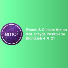 EMC ²  Events & Climate Action feat. Stayge Positive w/ Blond:ish 4_6_21