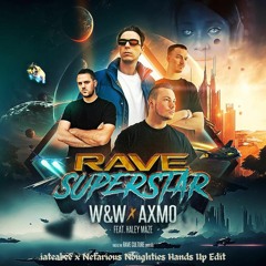 W&W x AXMO feat. Haley Maze - Rave Superstar (iateabee x Nefarious Noughties Hands Up Edit)