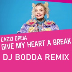 Cazzi Opeia - Give My Heart a Break (DJ BODDA REMIX)