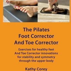 [PDF-EPub] Download The Pilates Foot Corrector And Toe Corrector Exercises for healthy fee