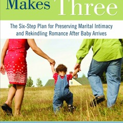 READ PDF And Baby Makes Three: The Six-Step Plan for Preserving Marital Intimacy