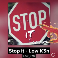 Stop it - Low K3n