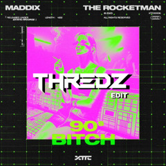 Maddix & The Rocketman - 90s Bitch (Thredz Edit)