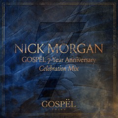 Nick Morgan GOSPËL 7 Year Anniversary Celebration Mix