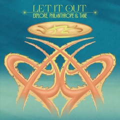 EXPLORE, Philanthrope & Tane - Let It Out