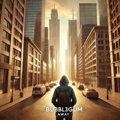 Bubbl3gum - Away