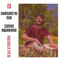 Dhanvantri Dub - Sonido Aquariano (New Latam Mix 015)