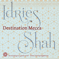 [GET] PDF 🗸 Destination Mecca by  Idries Shah,David Ault,ISF Publishing [KINDLE PDF