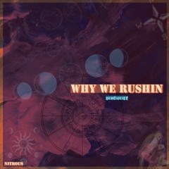 why we rushin