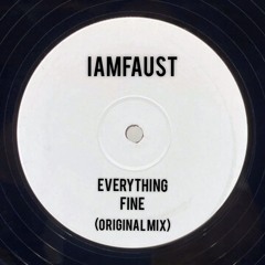 iAmFAUST - Everything Fine (Original Mix)
