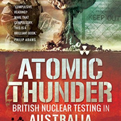 FREE PDF 💘 Atomic Thunder: British Nuclear testing in Australia by  Elizabeth Tynan