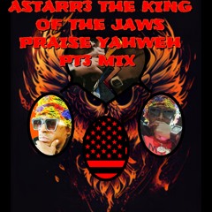ASTARR3 THE KING OF THE JAWS PRAISE YAHWEH PT3 MIX