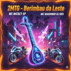 2 - MTG - Berimbau da Leste Mc_s Mickey Sp e Magrinho Dj Krs (Álbum Mickey Brasileiro)(MP3_160K).mp3