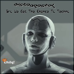 chilqcast no. 25 - diskoapostel - Bro We Get The Chance To Techno