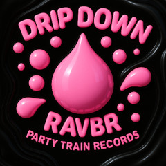 RAVBR - DRIP DOWN