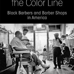 Your F.R.E.E Book Cutting Along the Color Line: Black Barbers and Barber Shops in America