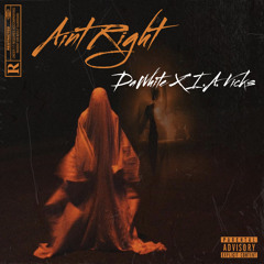 Aint Right (Featuring: I.A.Vicks)