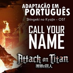 Call Your Name  (Shingeki no Kyojin  - Adaptação em Português) Nato Vieira