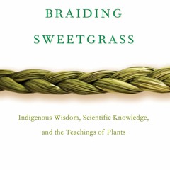 PDF Read Online Braiding Sweetgrass: Indigenous Wisdom, Scientific Knowledge and