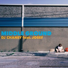 DJ Chaney - Middle Ground(ft. Josef)