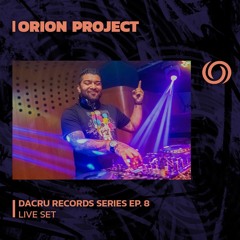 ORION PROJECT | Dacru Records Series EP. 8 | 07/07/2023
