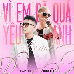 Vì Em Đã Quá Yêu Anh - Gatsbo & Dmixx remixx