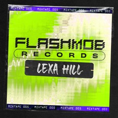 Flashmob Records - Mixtape 005 - Lexa Hill