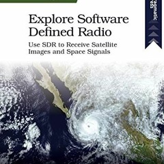 READ EPUB 📕 Explore Software Defined Radio: Use SDR to Receive Satellite Images and