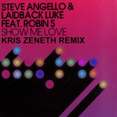 Steve Angello & Laidback Luke Feat- Robin S. - Show Me Love(Kris Zeneth Remix [Remix Contest]